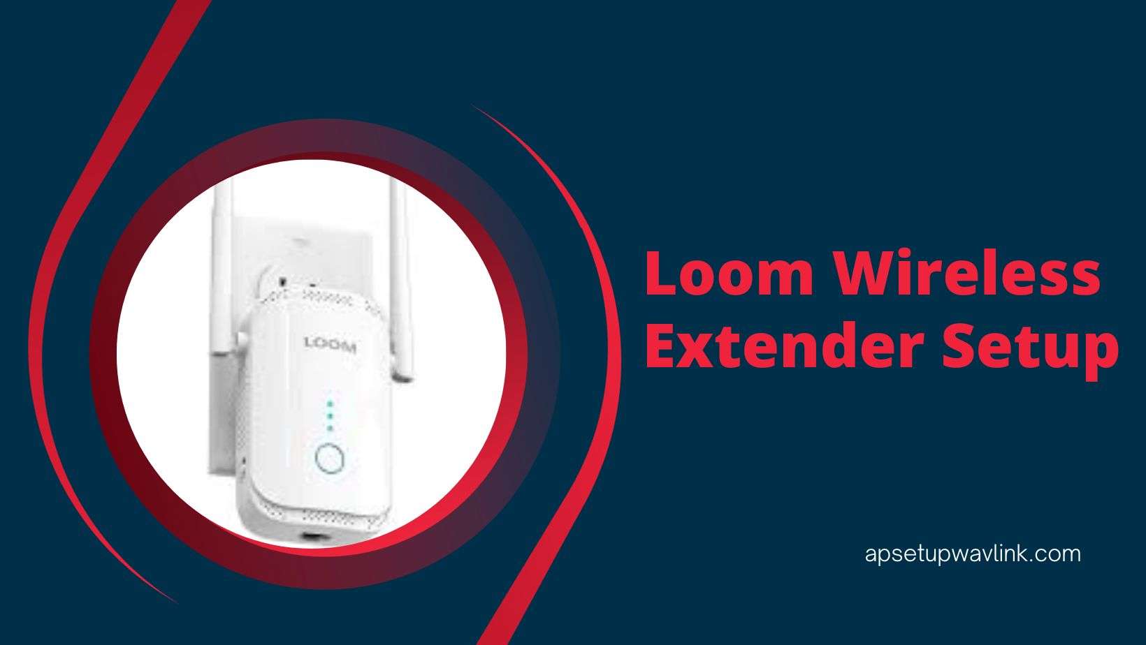Read more about the article Loom Wireless Extender Setup