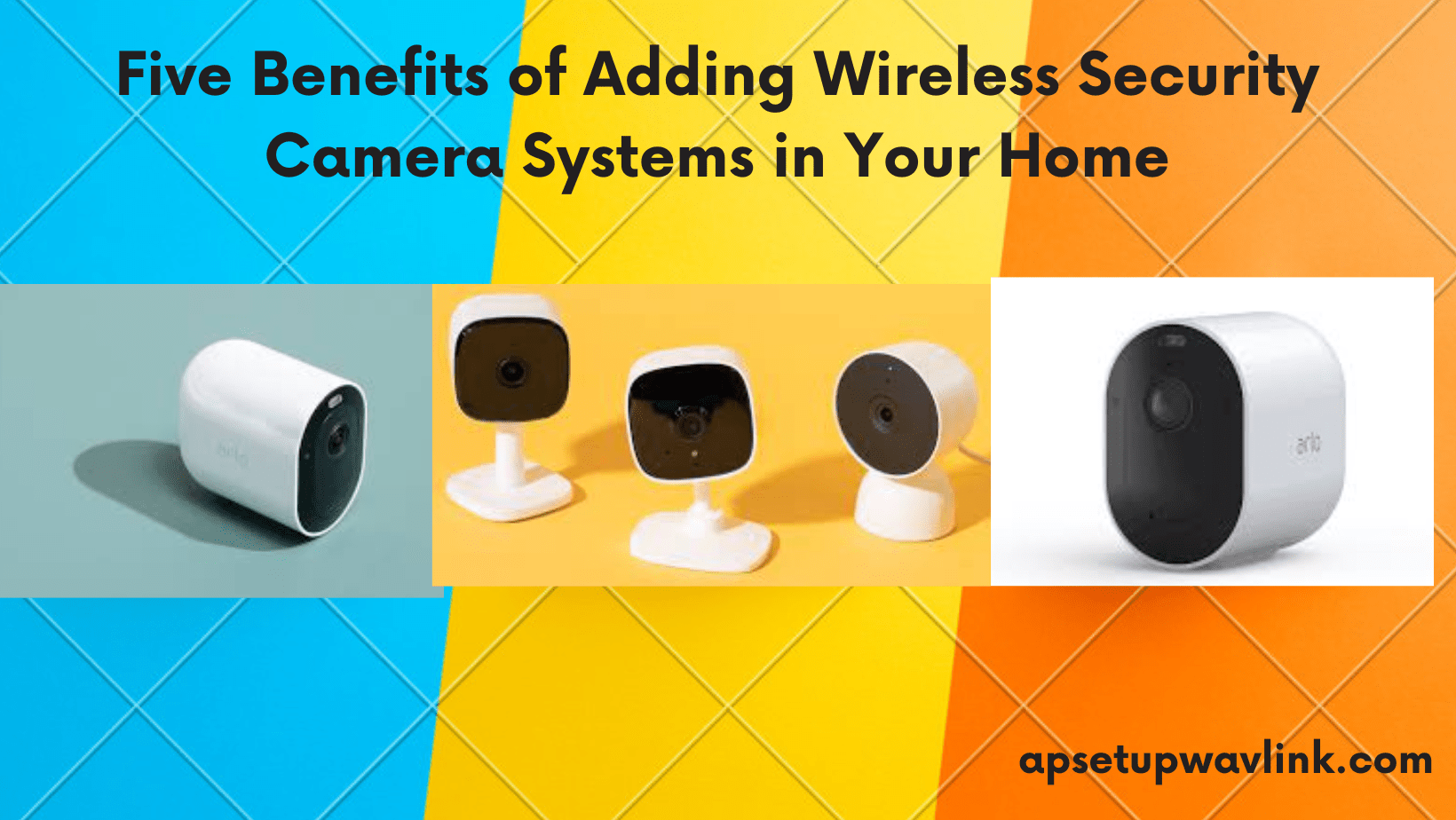 Read more about the article Five Benefits of Adding Wireless Security Camera Systems in Your Home
