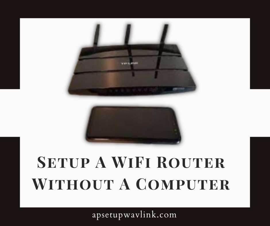 Read more about the article Setup A WiFi Router Without A Computer