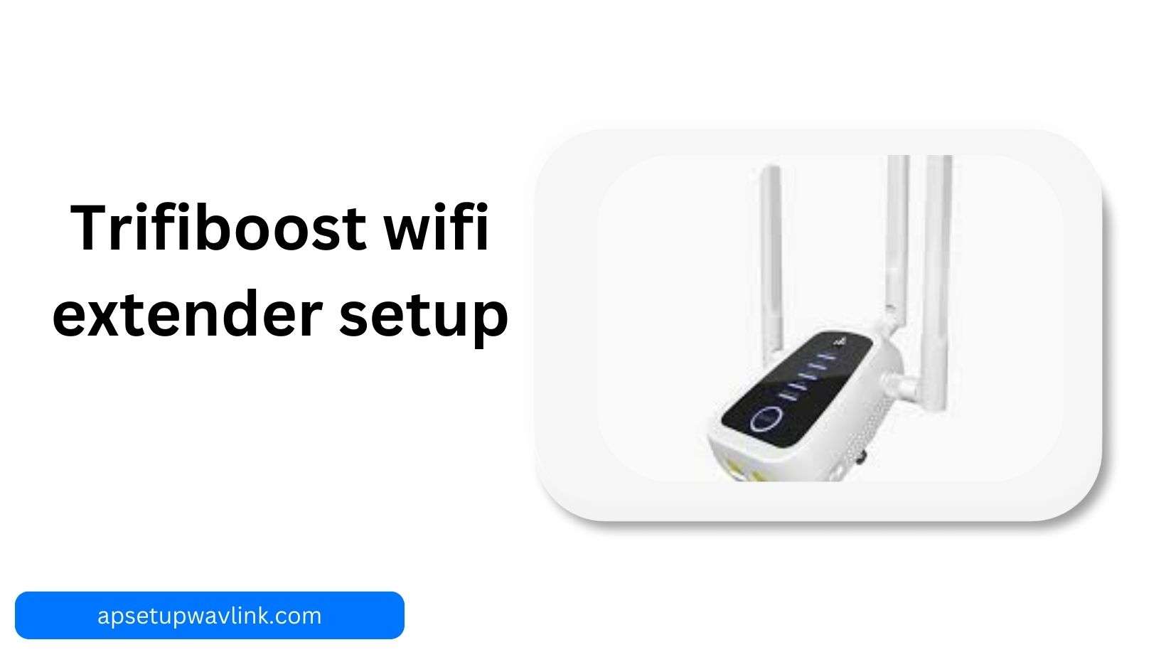 Read more about the article Trifiboost wifi extender setup: A Comprehensive Guide