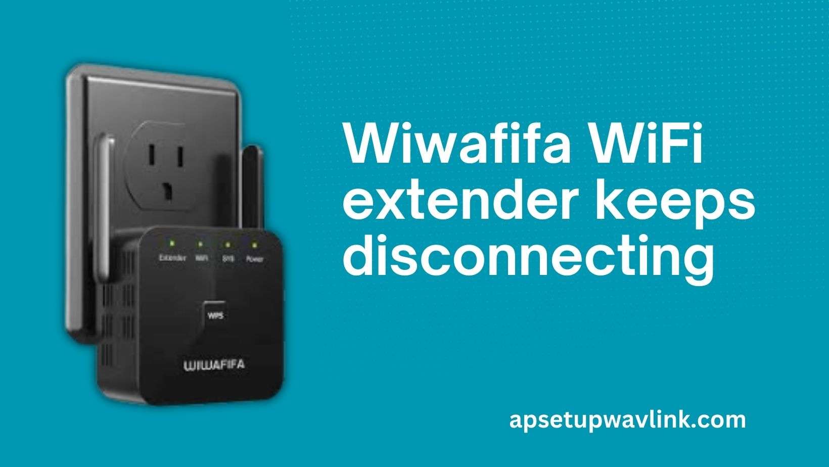 Read more about the article Wiwafifa WiFi extender keeps disconnecting how to fix it ?