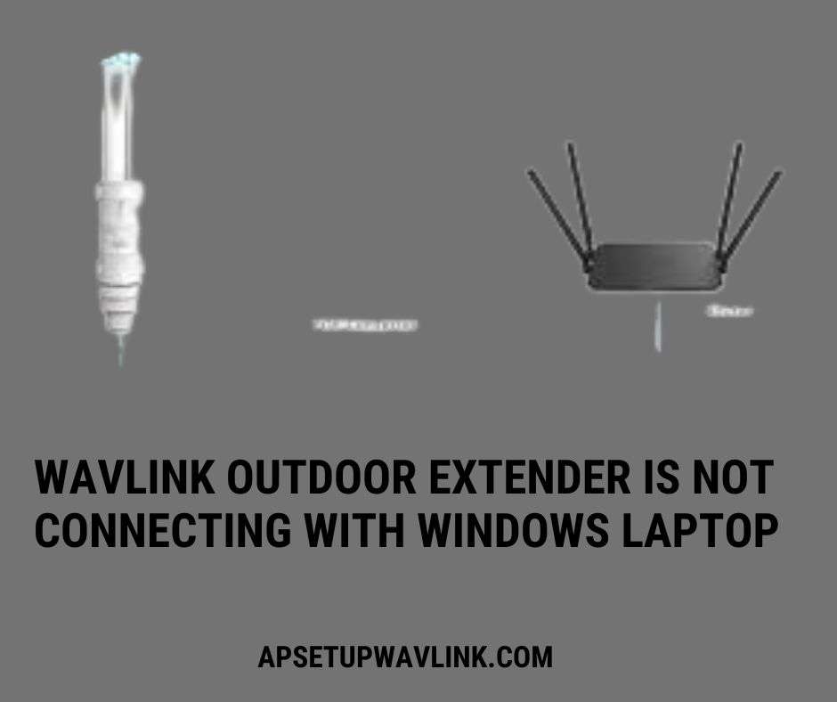 Read more about the article Why my Wavlink Outdoor Extender is not connecting with Windows Laptop 