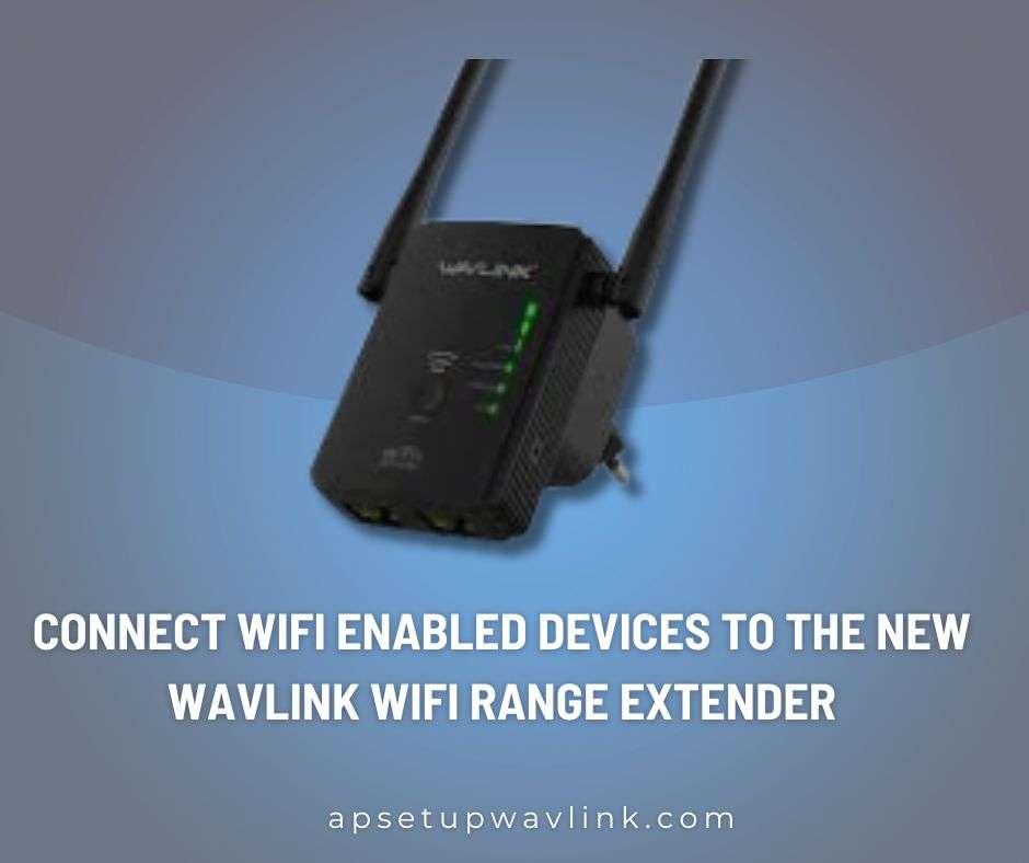 Read more about the article How to Connect Wifi enabled devices to the new Wavlink Wifi Range Extender
