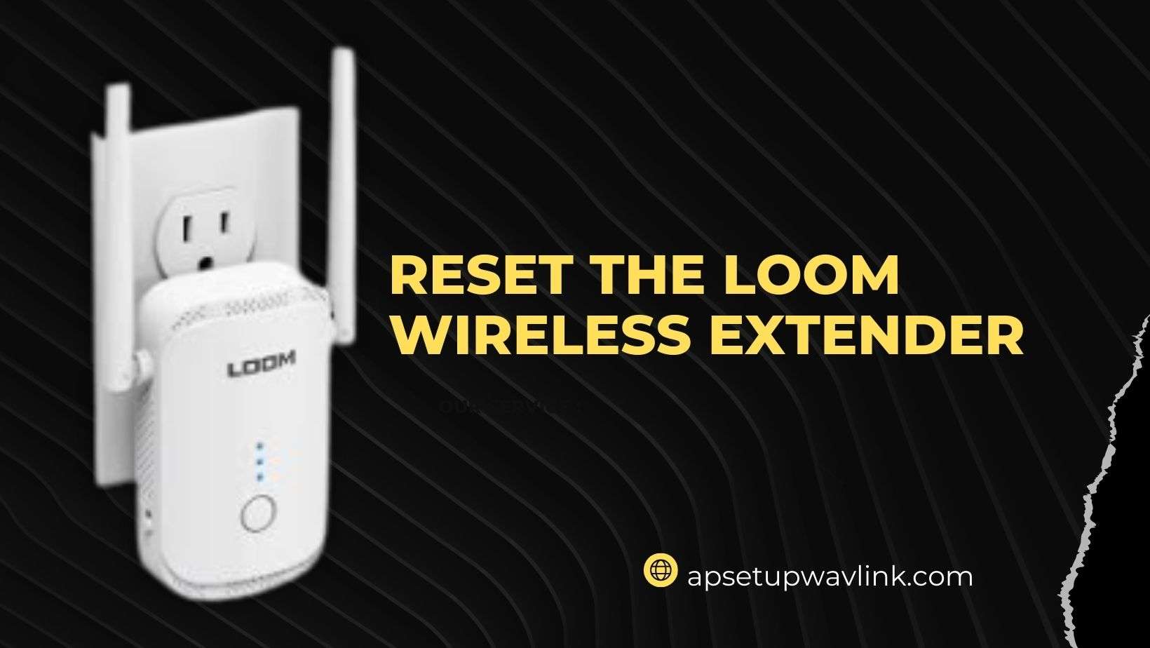 Read more about the article How to Reset Loom Wireless Extender 