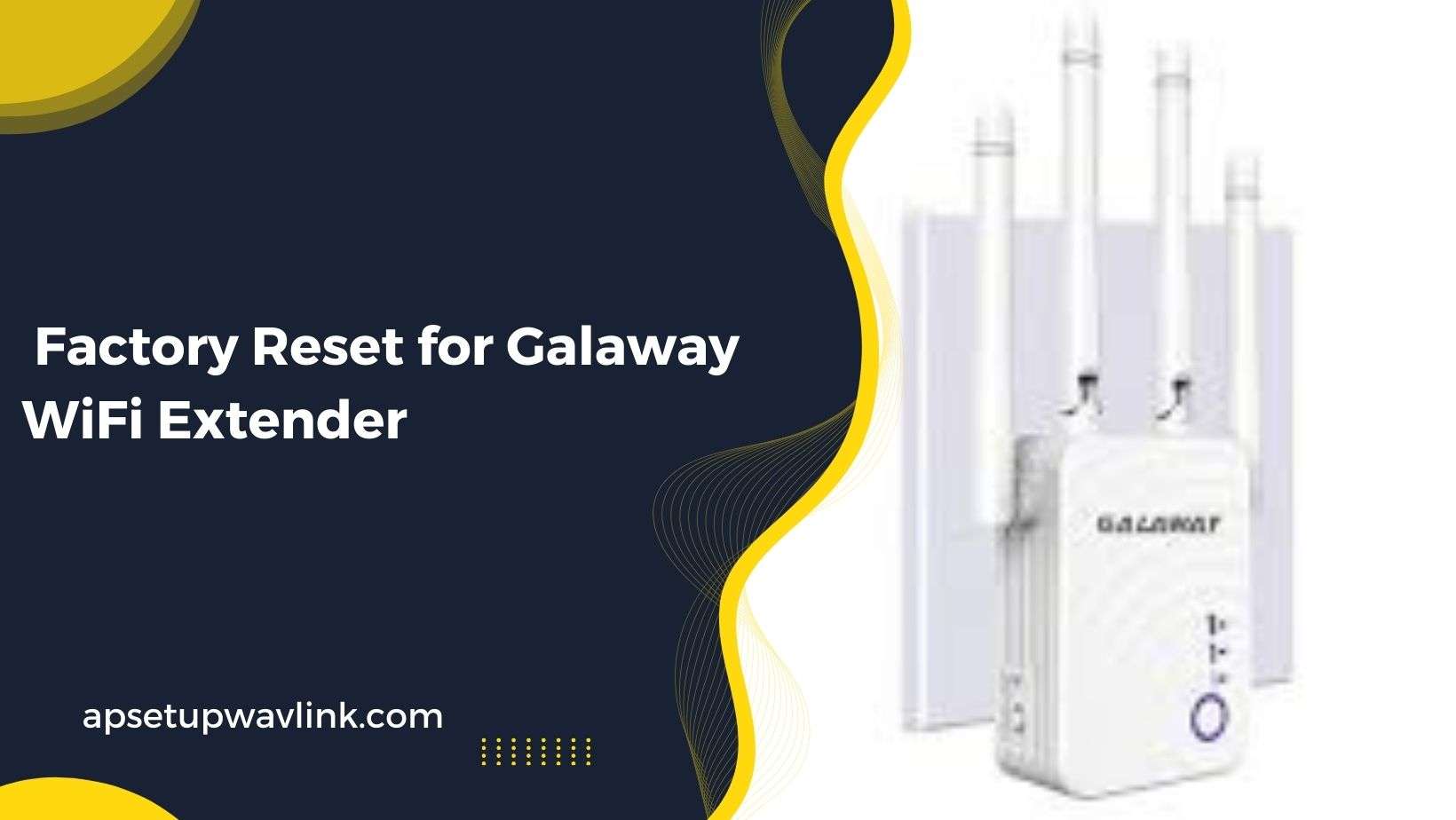 Read more about the article Factory Reset for Galaway WiFi Extender 