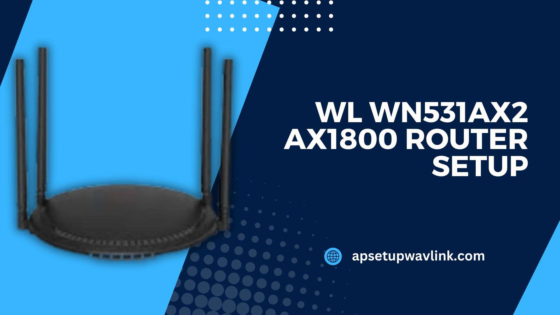 Read more about the article WL WN531AX2 AX1800 Router Setup