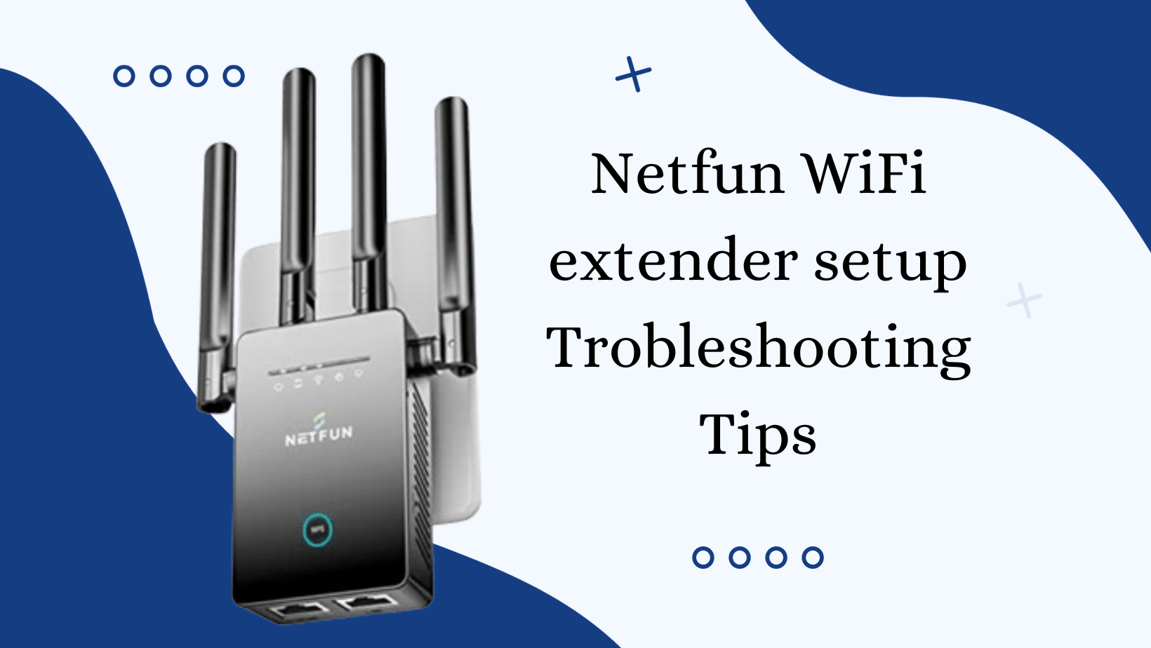 Read more about the article Netfun WiFi extender setup Trobleshooting Tips