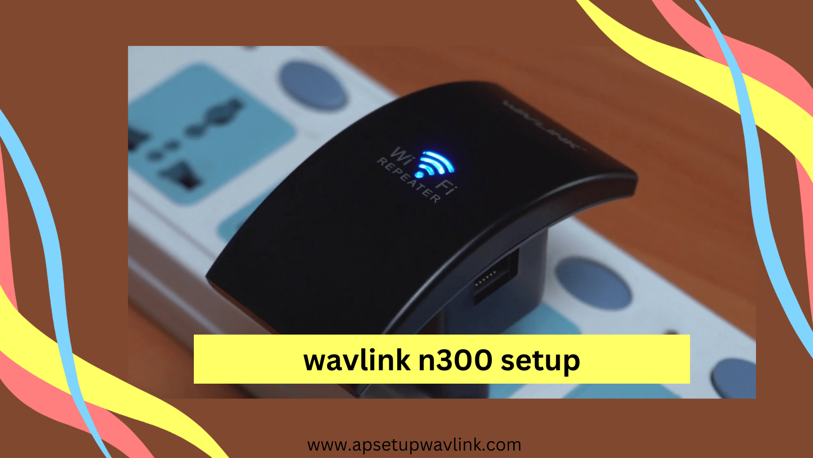 Read more about the article Wavlink N300 Setup