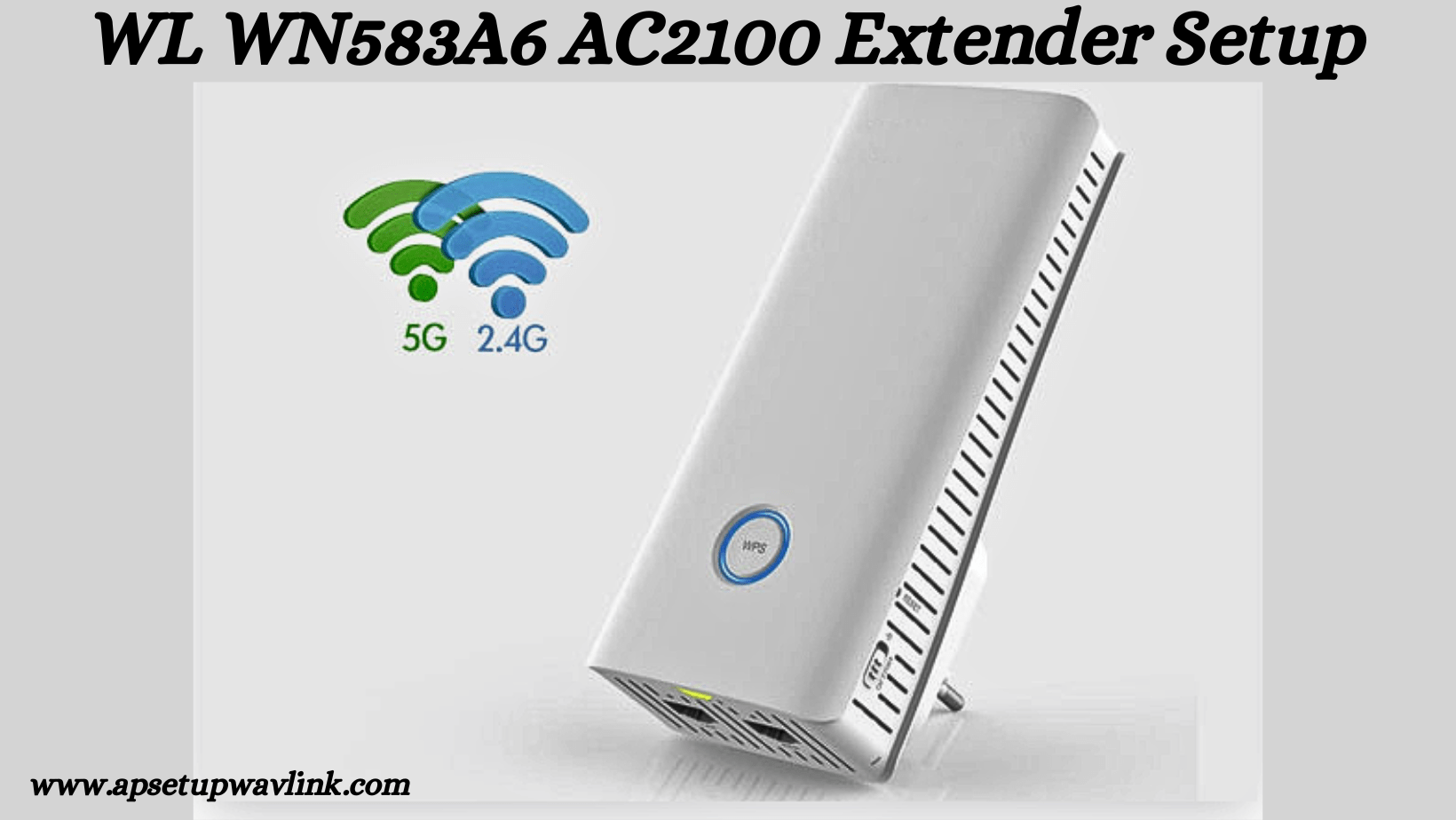 Read more about the article WL WN583A6 AC2100 Extender Setup