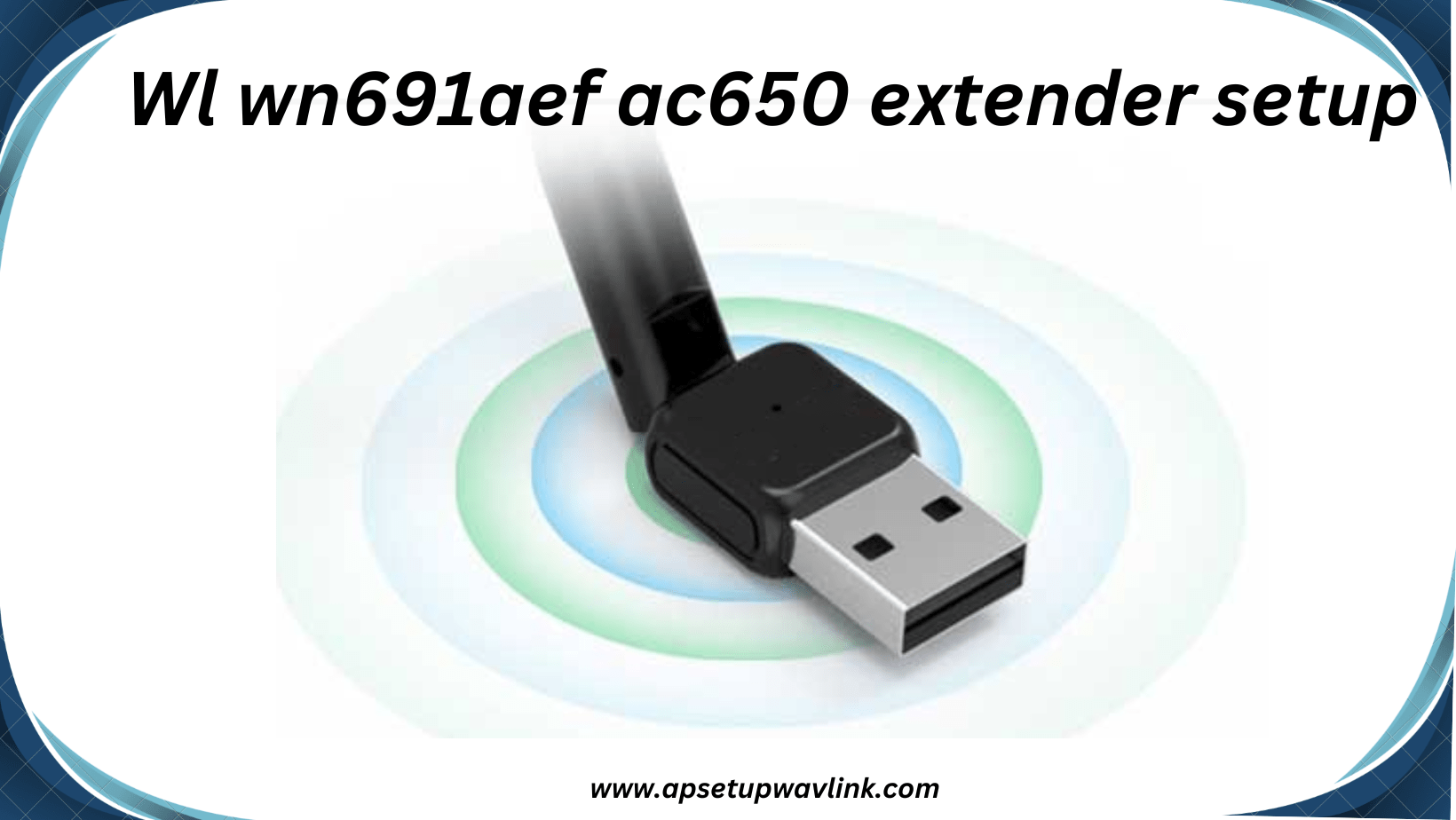 Read more about the article Everything You Need to Know About WL-WN691AEF AC650 Extender Setup
