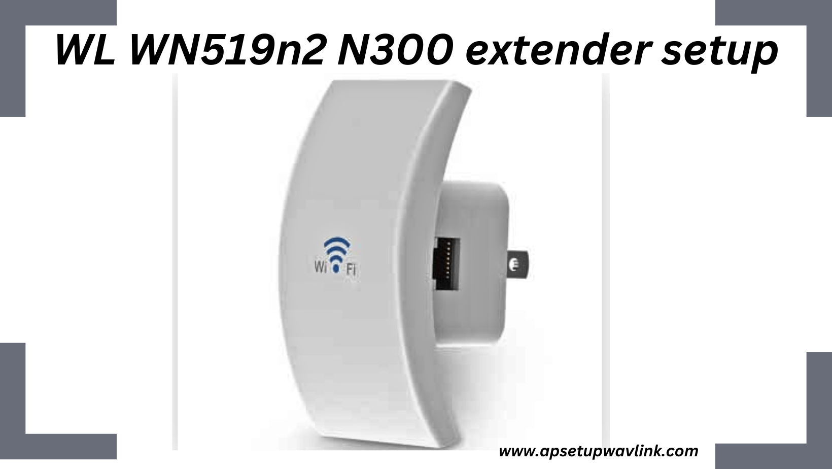 You are currently viewing Optimizing Your Connectivity: A Comprehensive Guide to WL WN519n2 N300 Extender Setup
