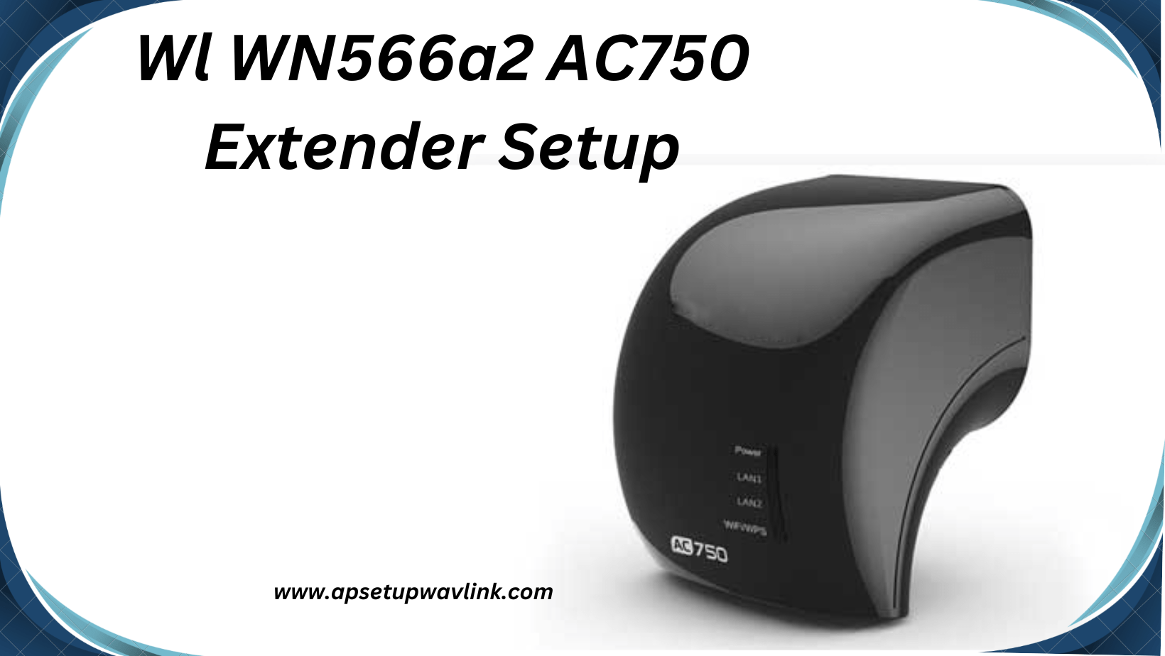 You are currently viewing Wl WN566a2 AC750 Extender Setup: guide