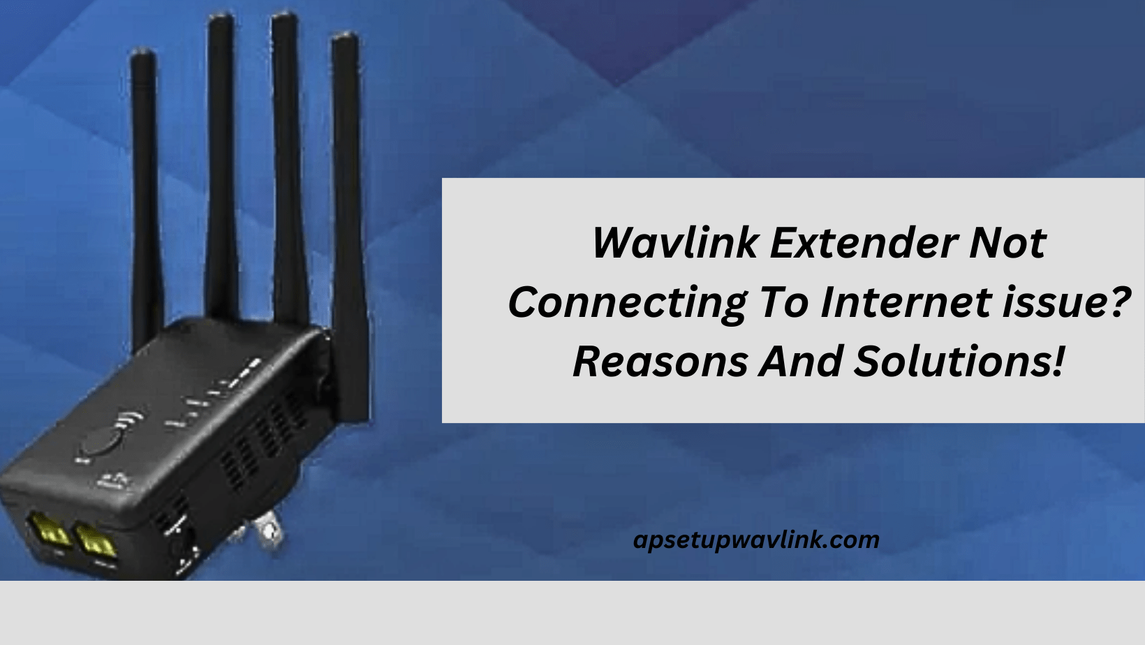 You are currently viewing Wavlink Extender Not Connecting To Internet issue? Reasons And Solutions!