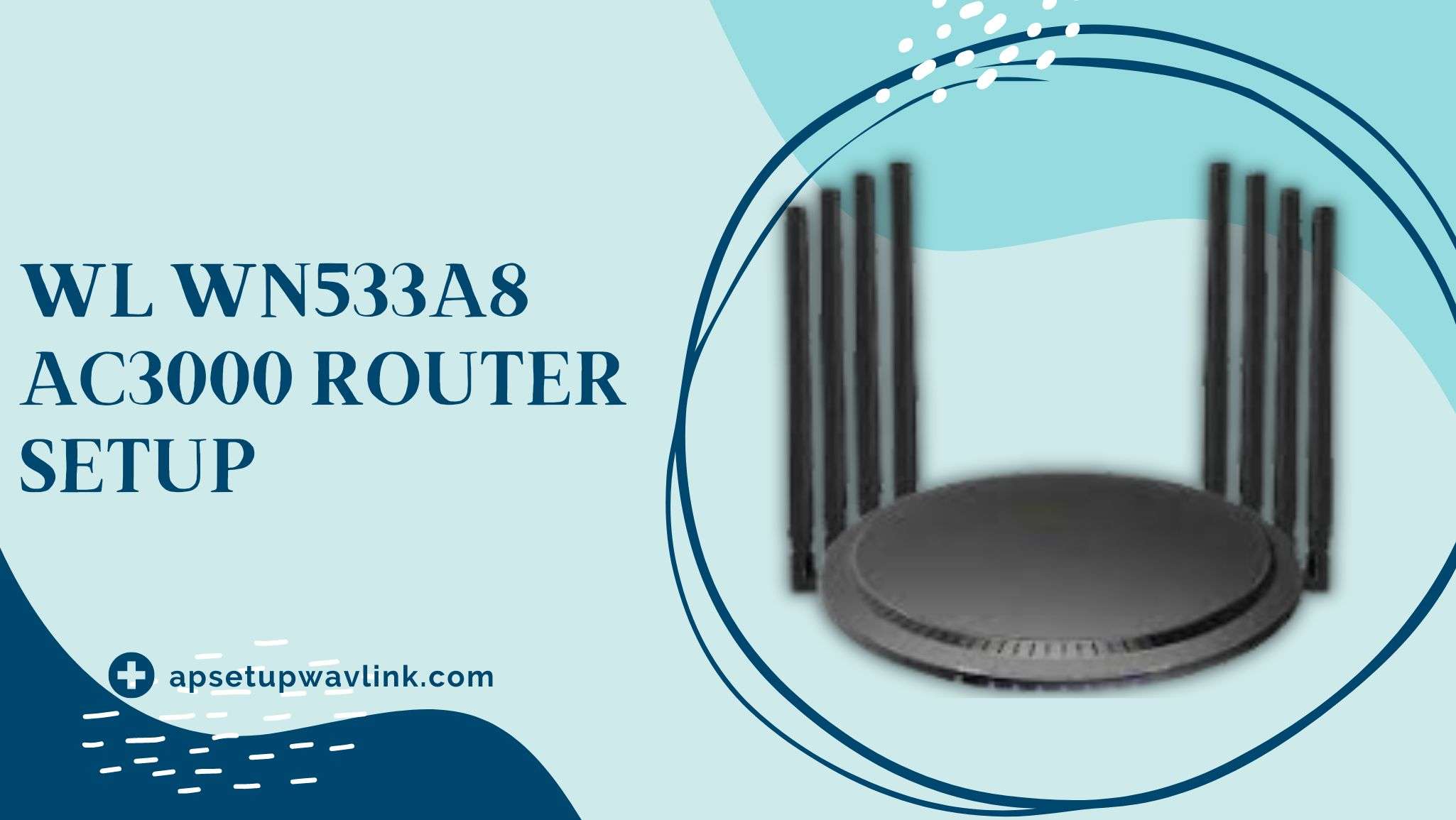 Read more about the article WL WN533A8 AC3000 Router Setup
